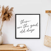 These Are The Good Old Days Wood Sign